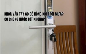 khóa vân tay có dễ hỏng khi trời mưa